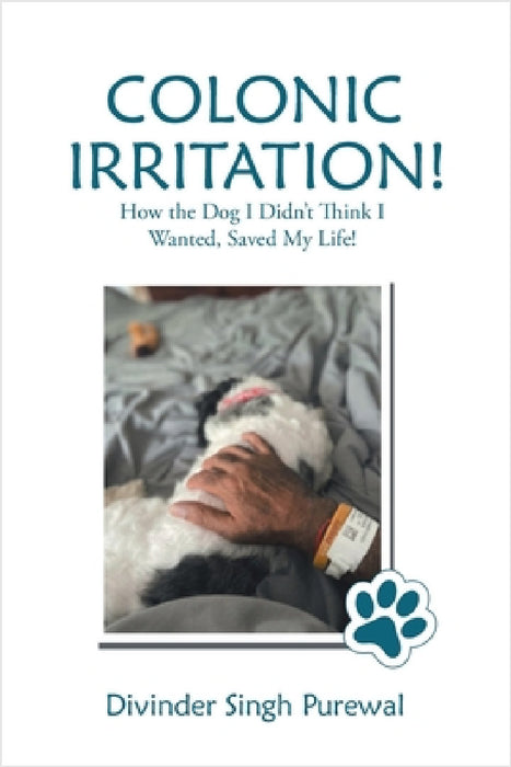 Colonic Irritation!: How the Dog I Didn't Think I Wanted, Saved My Life! by Divinder Singh Purewal