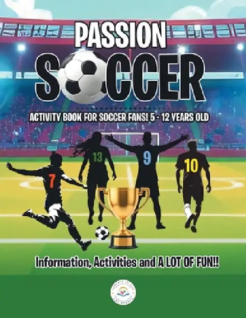Passion Soccer: Activity book for Soccer fans! 5 - 12 years old Information, activities and A Lot of Fun!! by Moments de Joie