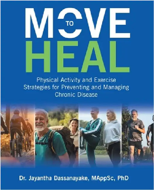 Move to Heal: Physical Activity and Exercise Strategies for Preventing and Managing Chronic Disease by Dassanayake, Mappsc