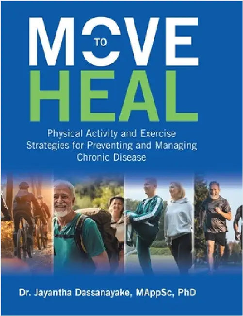Move to Heal: Physical Activity and Exercise Strategies for Preventing and Managing Chronic Disease by Dassanayake, Mappsc