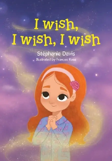 I wish, I wish, I wish by Stéphanie Davis, Frances Rose