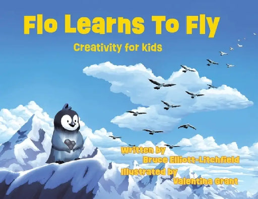 Flo Learns to Fly: Creativity for Kids by Bruce Elliott-Litchfield, Valentina Grant