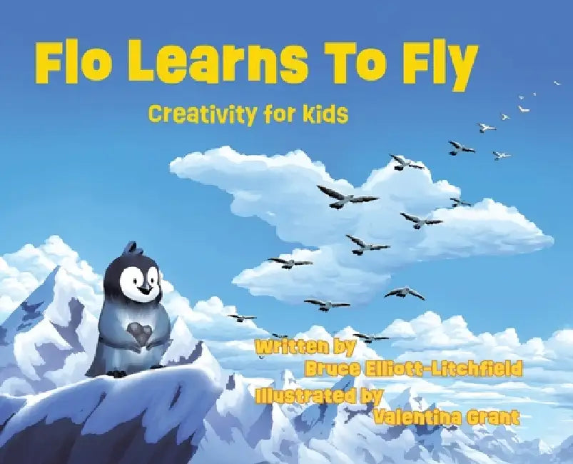 Flo Learns to Fly: Creativity for Kids by Bruce Elliott-Litchfield, Valentina Grant
