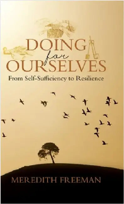 Doing for Ourselves: From Self-Sufficiency to Resilience by Freeman, Meredith