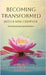 Becoming Transformed Into a New Creation: From Remembrance Into Embodiment by Baynes, Robert M.