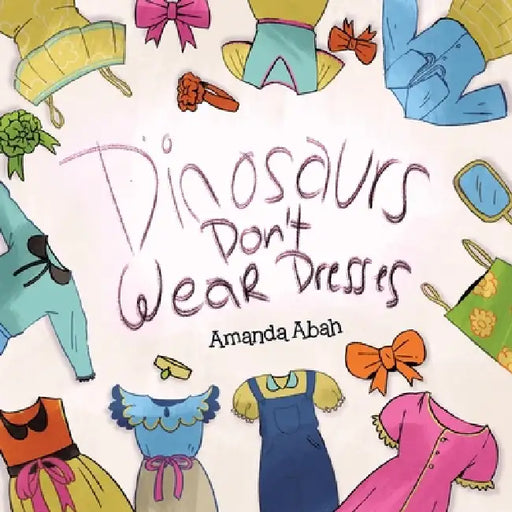 Dinosaurs Don't Wear Dresses by Amanda Abah
