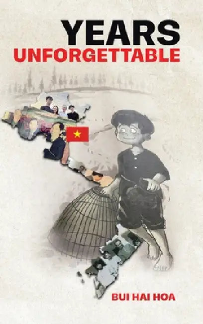 Years Unforgettable: A Vietnamese Upbringing by Bui Hai Hoa