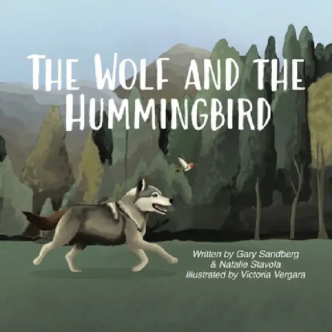 The Wolf and the Hummingbird by Gary Sandberg, Natalie Stavola, Victoria Vergara