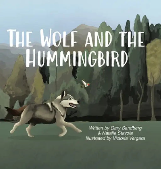 The Wolf and the Hummingbird by Gary Sandberg, Natalie Stavola, Victoria Vergara