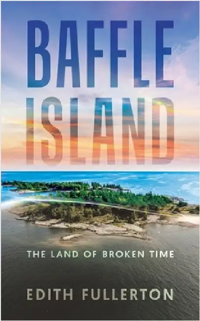 Baffle Island: The Land of Broken by Fullerton, Edith