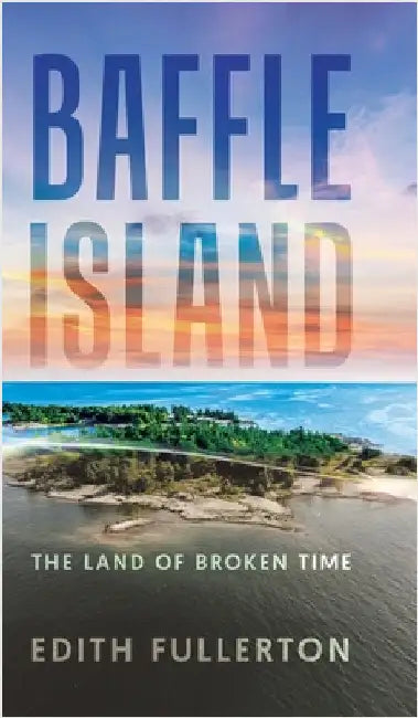 Baffle Island: The Land of Broken Time by Fullerton, Edith