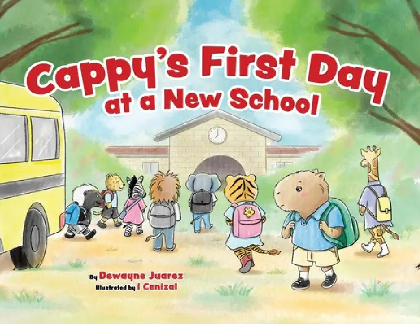 Cappy's First Day at a New School by Dewayne Juarez, I Cenizal