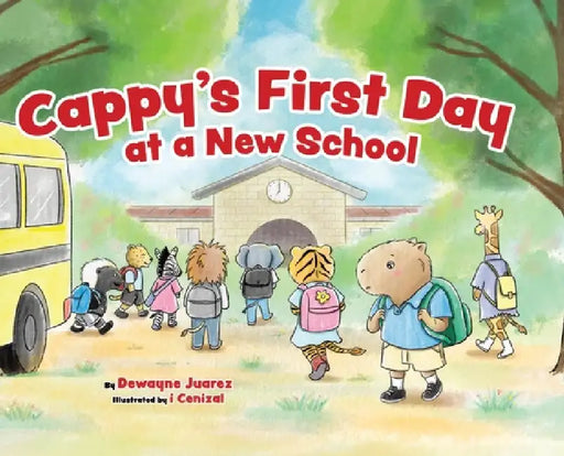 Cappy's First Day at a New School by Dewayne Juarez, I. Cenizal