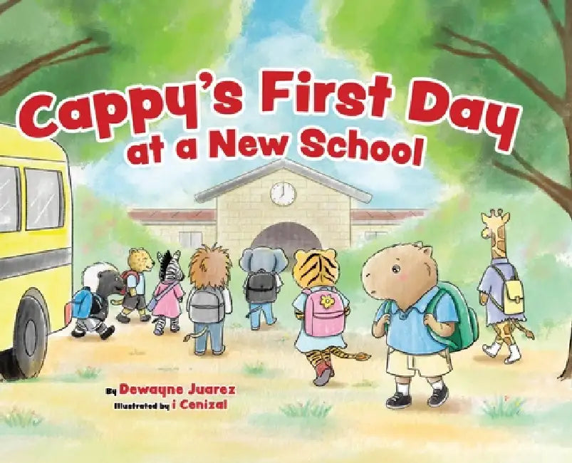 Cappy's First Day at a New School by Dewayne Juarez, I. Cenizal