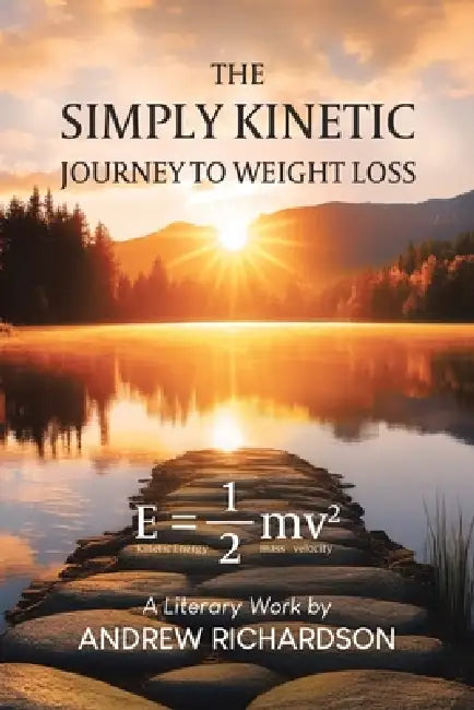 The Simply Kinetic Journey to Weight Loss by Andrew Richardson