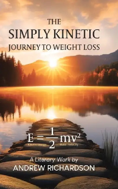 The Simply Kinetic Journey to Weight Loss by Andrew Richardson