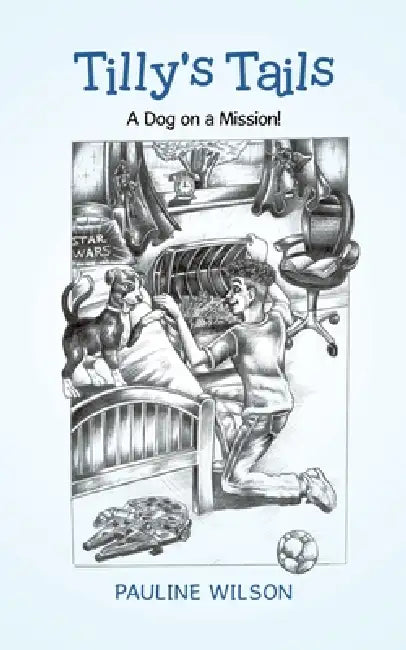 Tilly's Tails: A Dog on a Mission! by Pauline Wilson, Anthony Loftus