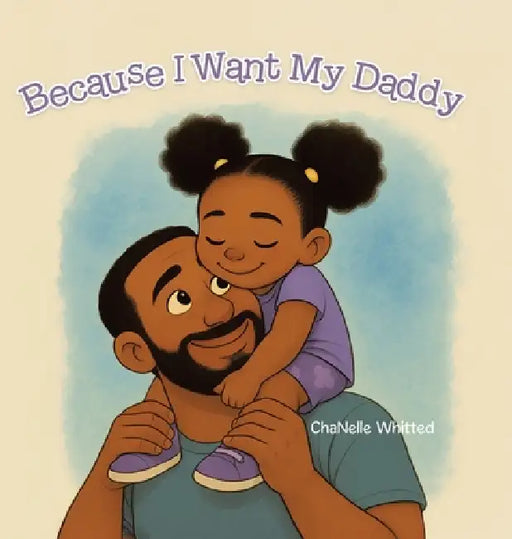 Because I Want My Daddy by Chanelle Whitted