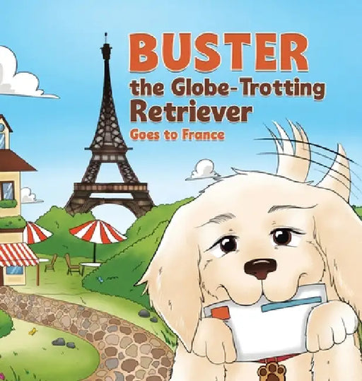 Buster the Globe-Trotting Retriever: Goes to France by Conor Anglim