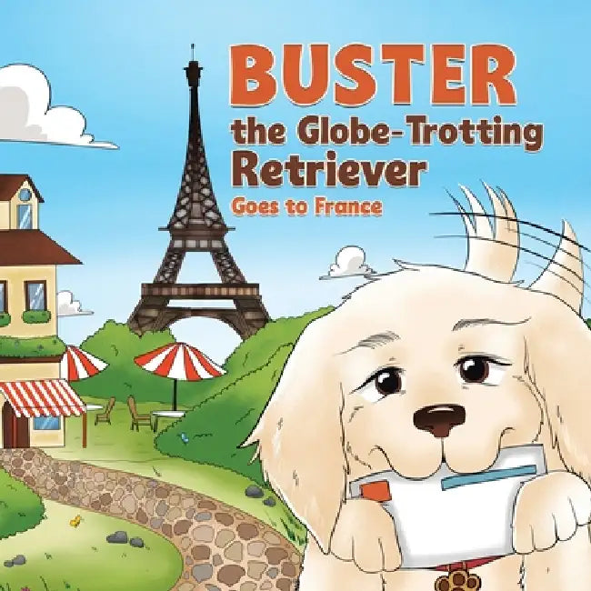 Buster the Globe-Trotting Retriever: Goes to France by Conor Anglim