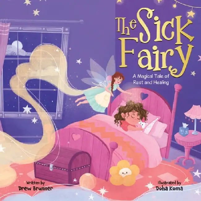 The Sick Fairy: A Magical Tale of Rest and Healing by Drew Brunner, Doha Koma