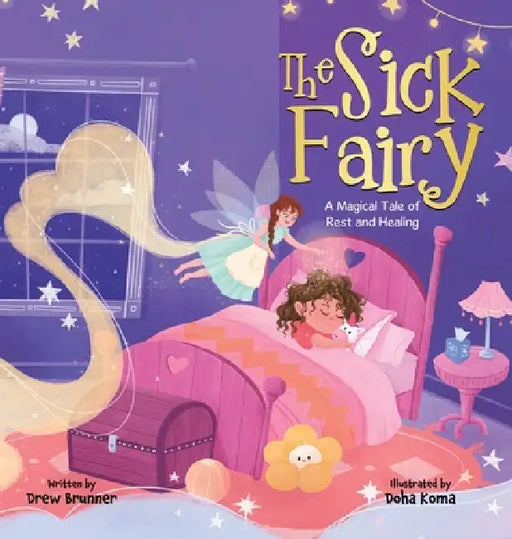 The Sick Fairy: A Magical Tale of Rest and Healing by Drew Brunner, Doha Koma