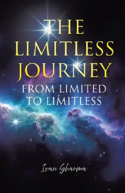 The Limitless Journey: From Limited to Limitless by Ivan Sharma
