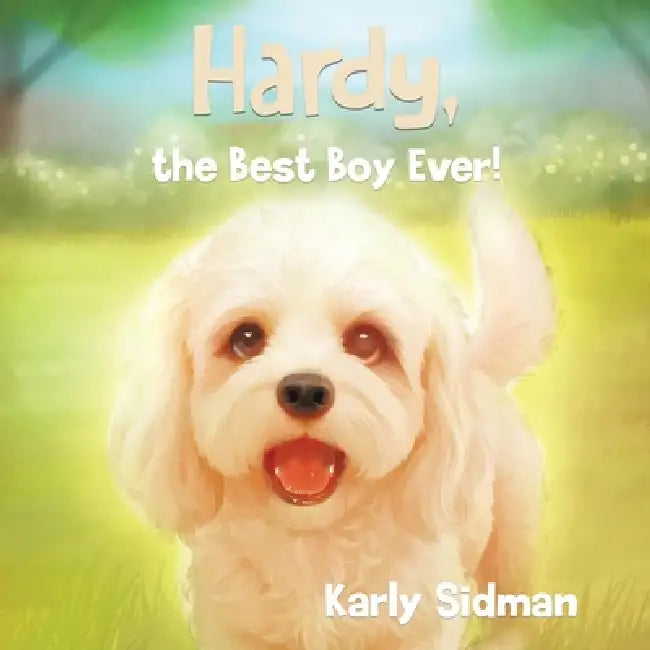 Hardy, the Best Boy Ever! by Karly Sidman