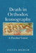 Death in Orthodox Iconography: A Paschal Vision by Steven Bigham