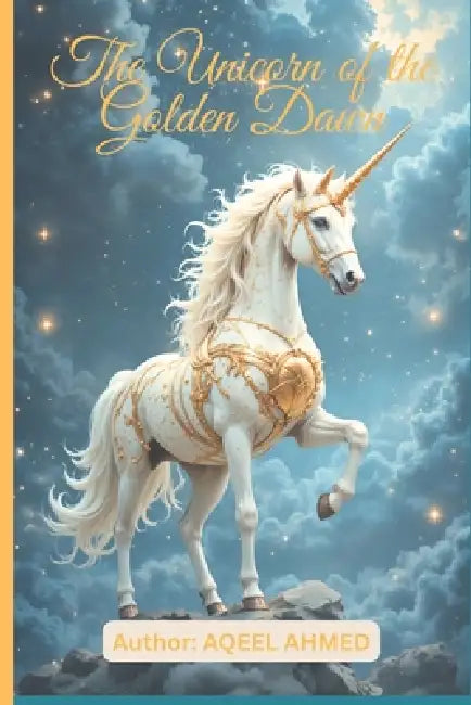 The Unicorn of the Golden Dawn by Aqeel Ahmed