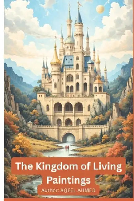 The Kingdom of Living Paintings by Aqeel Ahmed