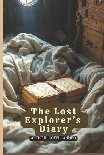 The Lost Explorer's Diary by Aqeel Ahmed