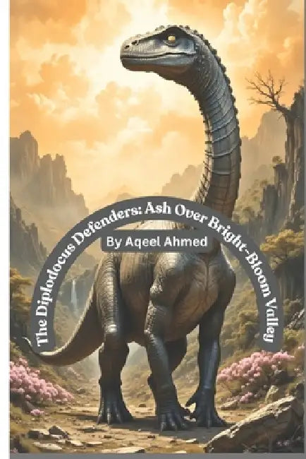 The Diplodocus Defenders: Ash Over Bright-Bloom Valley by Aqeel Ahmed