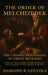The Order Of Melchizedek: The Eternal Priesthood Of Christ Revealed: Unveiling The Mystery Hidden From Ages - From Abraham To The Throne Of Heaven by Damiano B. Centola