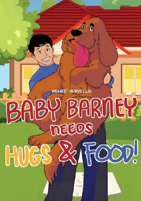 Baby Barney Needs Hugs and Food! by Renee Servello