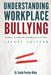 Understanding Workplace Bullying: Recognize, Respond, And Overcome Bullying At Work by Linda Mata