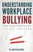 Understanding Workplace Bullying: Recognize, Respond, And Overcome Bullying At Work by Linda Mata