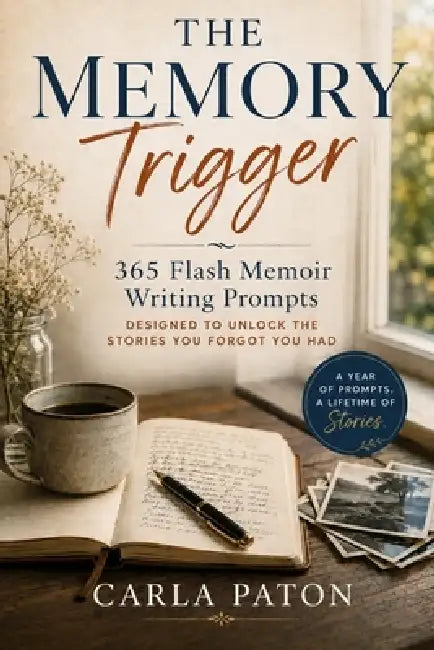 The Memory Trigger: 365 Flash Memoir Writing Prompts Designed to Unlock the Stories You Forgot You Had by Carla Paton
