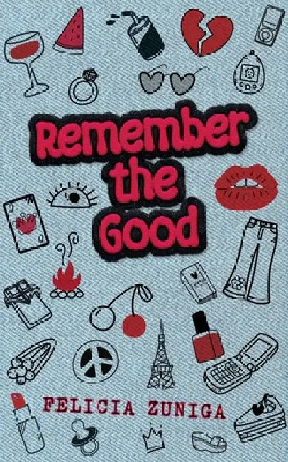 Remember the Good by Felicia Zuniga