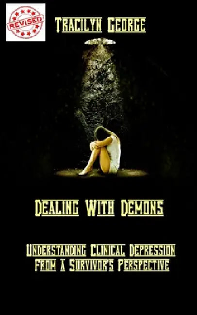 Dealing with Demons: Understanding Clinical Depression from a Survivor's Perspective by Tracilyn George