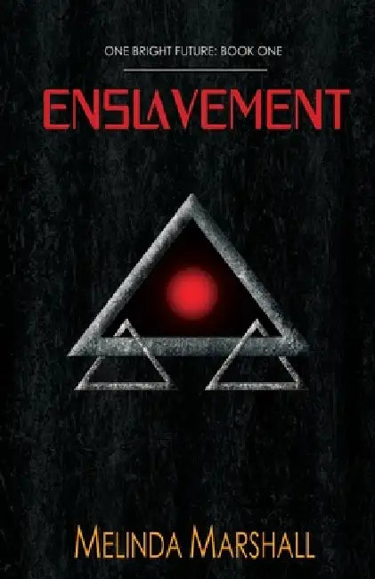 Enslavement (One Bright Future Book 1) by Melinda Marshall