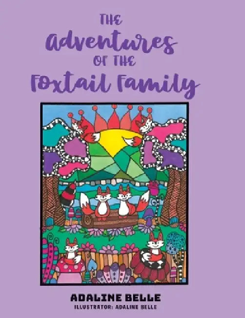 The Adventures of the Foxtail Family by Adaline Belle, Adaline Belle