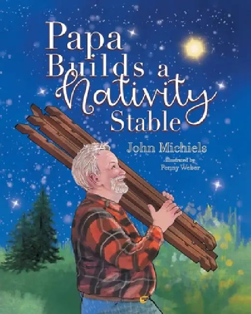 Papa Builds A Nativity Stable by John Michiels, Penny Weber