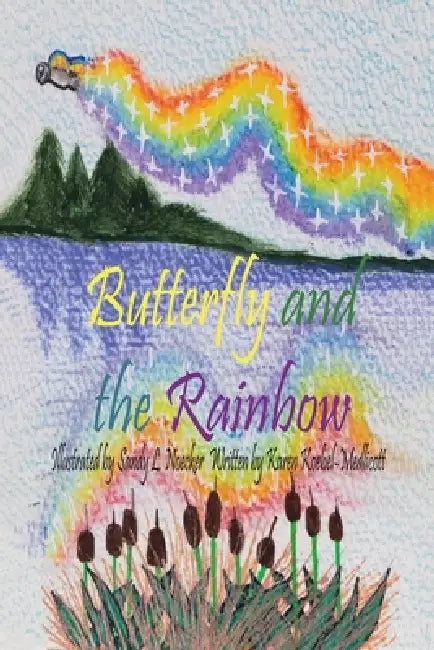 Butterfly and the Rainbow by Karen Koebel-Medlicott, Sandy L. Noecker