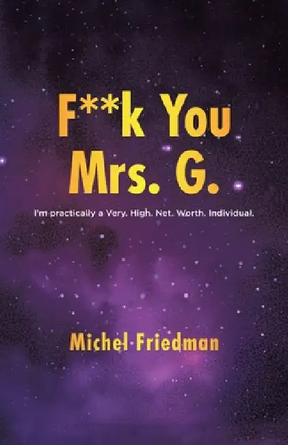 F**K You Mrs. G.: I'm practically a Very.High.Net.Worth.Individual. by Michel Friedman