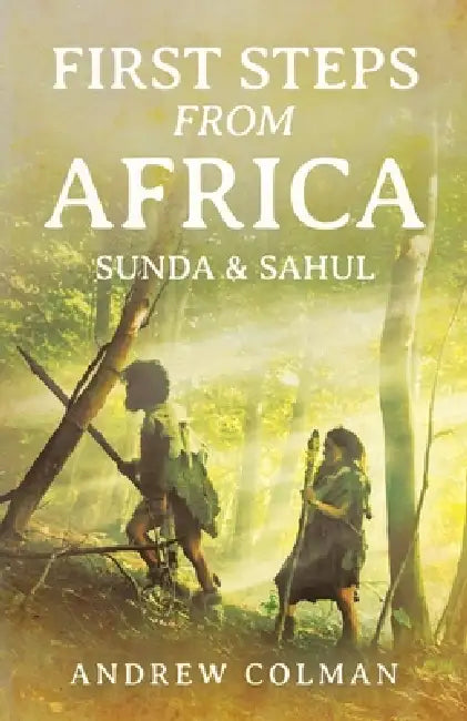 First Steps From Africa: Sunda & Sahul by Andrew Colman