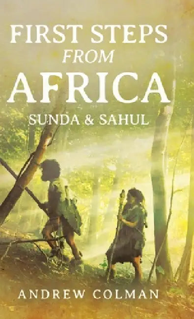 First Steps From Africa: Sunda & Sahul by Andrew Colman