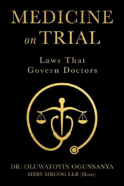 Medicine on Trial: Laws That Govern Doctors by Oluwatoyin Ogunsanya