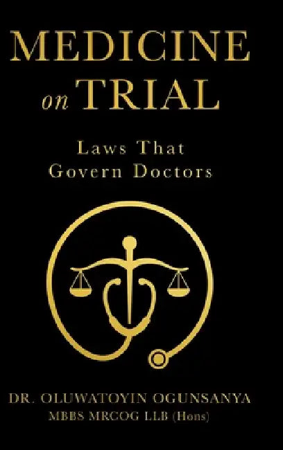 Medicine on Trial: Laws That Govern Doctors by Oluwatoyin Ogunsanya