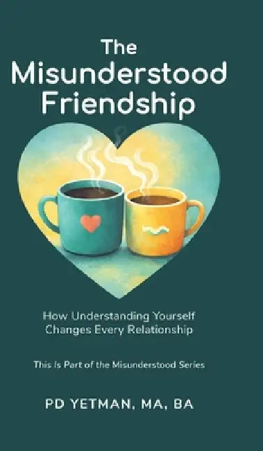 The Misunderstood Friendship: How Understanding Yourself Changes Every Relationship by Ma Ba Yetman